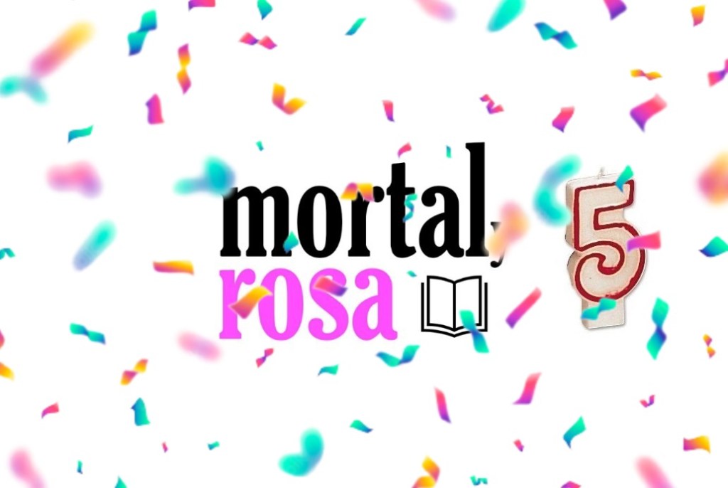 Mortal y rosa, 5 años de&nbsp;reseñas